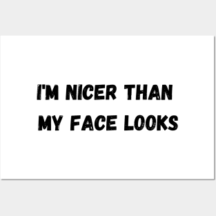 Im Nicer Than My Face Looks Posters and Art